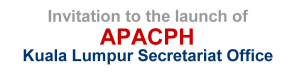 Launch of the APACPH Kuala Lumpur Secretariat Office